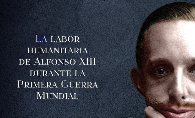 La guerra del rey. Alfonso XIII y la diplomacia humanitaria durante la Primera Guerra Mundial